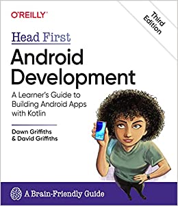 ‘Head First Android Development: A Learner's Guide to Building Android Apps with Kotlin’ Dawn Griffiths, David Griffiths