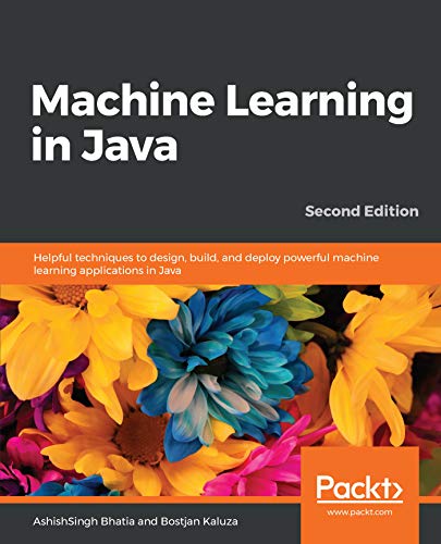 Машины обучения в Java: Дополнительные технологии для дизайна, строительства и развития мощных технических знаний в Java (Ашиш Сингх Бхатия, Боштян Калуза)